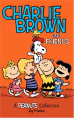 Charlie Brown and Friends: A Peanuts Collection (Peanuts Kids #2)