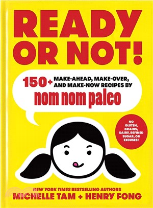 Ready or Not! ─ 150+ Make-Ahead, Make-Over, and Make-Now Recipes by Nom Nom Paleo