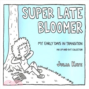 Super late bloomer :my early days in transition :an up and out collection /