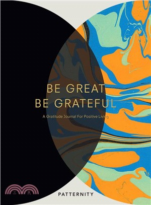 Be Great, Be Grateful ─ A Gratitude Journal for Positive Living