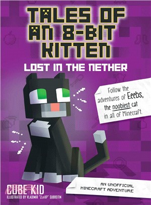 Tales of an 8-bit Kitten ― Lost in the Nether - an Unofficial Minecraft Adventure