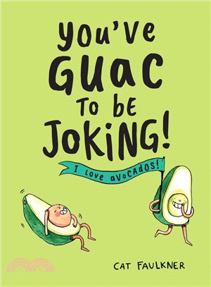 You've Guac to Be Joking ― I Love Avocados!