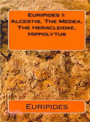 Euripides I ― Alcestis, the Medea, the Heracleidae, Hippolytus