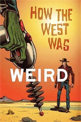 How the West Was Weird — 9 Tales from the Weird, Wild West