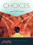 Choices: The Secret to Making Wise Choices