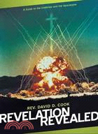 Revelation Revealed ─ A Guide to the Endtimes and the Apocalypse