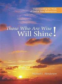 Those Who Are Wise Will Shine!: Understanding the Work of God in Your Redemption