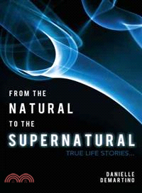 From the Natural to the Supernatural ― True Life Stories