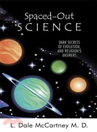 Spaced-Out Science ─ Dark Secrets of Evolution, and Religion's Answers