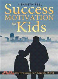 Success Motivation for Kids ─ Preparing Kids for Success in a Negative World