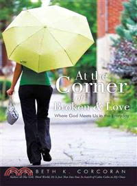 At the Corner of Broken & Love ─ Where God Meets Us in the Everyday