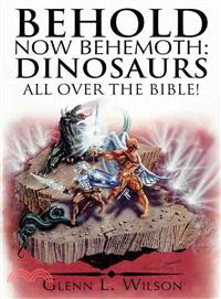 Behold Now Behemoth ─ Dinosaurs All over the Bible!