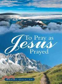 To Pray As Jesus Prayed