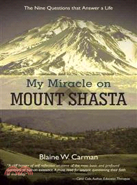 My Miracle on Mount Shasta ─ The Nine Questions That Answer a Life