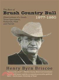 The Best of Brush Country Bull 1977-1980 ─ Observations of a South Texas Sportsman, Historian, Pilot, and Patriot