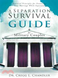 A Separation Survival Guide for Military Couples ─ Practical Principles for Protecting Your Marriage While Separated