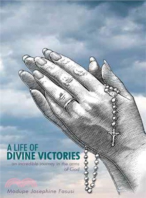 A Life of Divine Victories ─ An Incredible Journey in the Arms of God