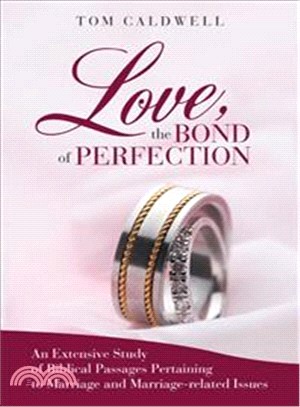 Love the Bond of Perfection ― An Extensive Study of Biblical Passages Pertaining to Marriage and Marriage-related Issues