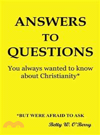 Answers to Questions You Always Wanted to Know About Christianity ─ But Were Afraid to Ask