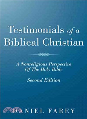Testimonials of a Biblical Christian ─ A Nonreligious Perspective of the Holy Bible