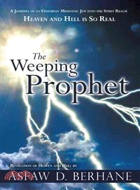 The Weeping Prophet ─ A Journey of an Ethiopian Messianic Jew into the Spirit Realm Heaven and Hell Is So Real Revelation of Heaven and Hell
