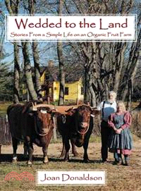 Wedded to the Land ― Stories from a Simple Life on an Organic Fruit Farm