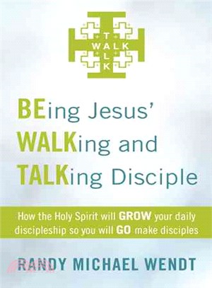 Being Jesus' Walking and Talking Disciple ─ How the Holy Spirit Will Grow Your Daily Discipleship So You Will Go Make Disciples