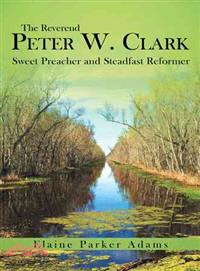 The Reverend Peter W. Clark ― Sweet Preacher and Steadfast Reformer