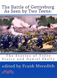 The Battle of Gettysburg As Seen by Two Teens — The Stories of Tillie Pierce and Daniel Skelly