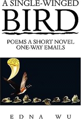 A Single-winged Bird ─ Poems a Short Novel One-way Emails