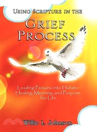 Using Scripture in the Grief Process ─ Leading Persons into Holistic Healing, Meaning, and Purpose for Life