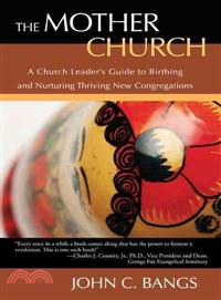 The Mother Church: A Church Leader Guide to Birthing and Nurturing Thriving New Congregations