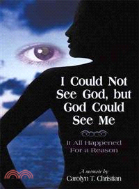 I Could Not See God, but God Could See Me: It All Happened for a Reason