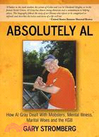 Absolutely Al: How Al Gray Dealt With Mobsters Mental Illness Marital Woes and the KGB