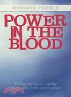 Power in the Blood: Biology As Key to Joining Philosophy, Faith and Science
