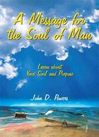 A Message for the Soul of Man: Learn About Your Soul and Purpose
