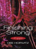 Finishing Strong: A Memoir