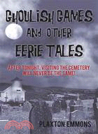 Ghoulish Games & Other Eerie Tales: After Tonight, Visiting the Cemetery Will Never Be the Same!