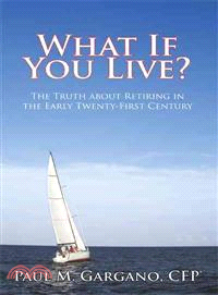 What If You Live?: The Truth About Retiring in the Early Twenty-first Century