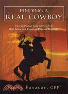 Finding a Real Cowboy: How to Protect Your Money from Wall Street and Financial Planner Wannabes