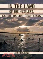 In the Land of the Hustlers, Caudillos, and Charlatans