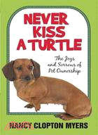 Never Kiss a Turtle: The Joys and Sorrows of Pet Ownership