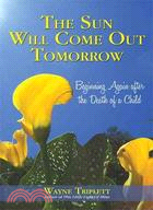 The Sun Will Come Out Tomorrow ─ Beginning Again After the Death of a Child