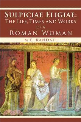 Sulpiciae Eligiae ― The Life, Times and Works of a Roman Woman