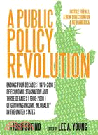 A Public Policy Revolution Ending Four Decades of Economic Stagnation and Three Decades of Growing Income Inequality in the United States: Justice for All-a New Direction for a New America