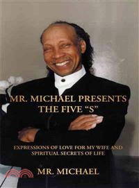 Mr. Michael Presents the Five S: Expressions of Love for My Wife and Spiritual Secrets of Life