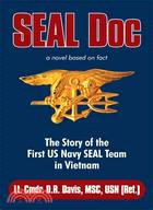 Seal Doc: The Story of the First U. S. Navy Seal Team in Vietnam