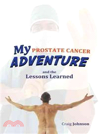 My Prostate Cancer Adventure, and the Lessons Learned