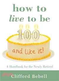 How to Live to Be 100-and Like It!