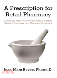 A Prescription for Retail Pharmacy ─ A Guide to Retail Pharmacy for Patients, Doctors, Nurses, Pharmacists, and Pharmacy Technicians